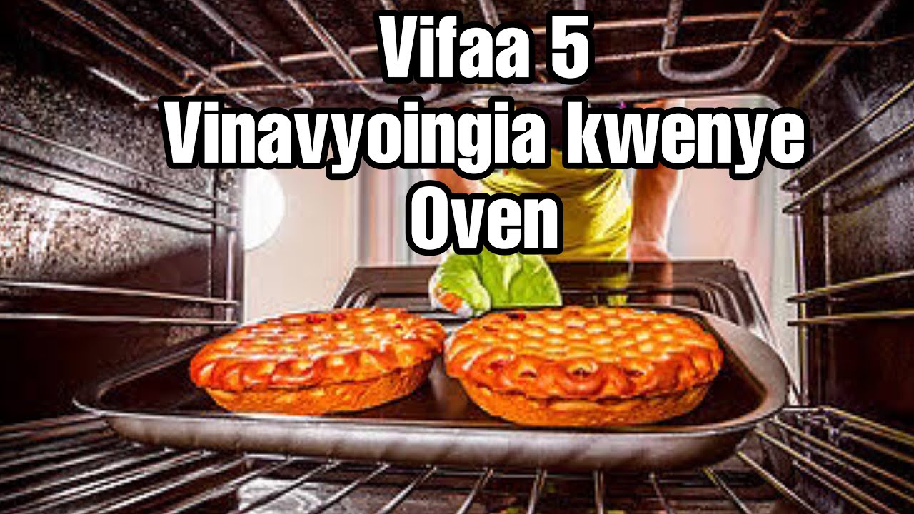 VIFAA 5 VINAVYOTUMIKA KWENYE OVEN/Jinsi Yakutumia Oven Lako (2023)