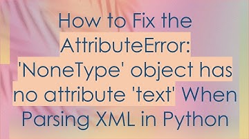 How to Fix the AttributeError: 