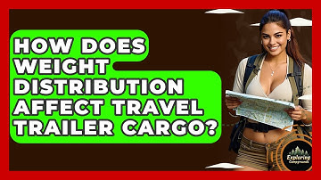 How Does Weight Distribution Affect Travel Trailer Cargo? - Exploring Campgrounds