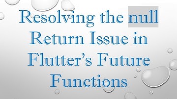 Resolving the null Return Issue in Flutter