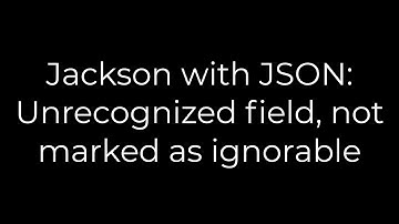 Java :Jackson with JSON: Unrecognized field, not marked as ignorable(5solution)