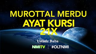 MUROTTAL MERDU AYAT KURSI - (21x) - MENYENTUH HATI - NMI TV