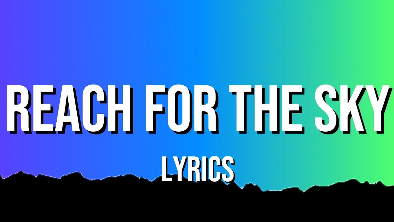 Reach for the Sky (Lyrics) - YouTube