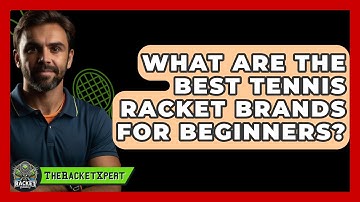 What Are The Best Tennis Racket Brands For Beginners? - The Racket Xpert