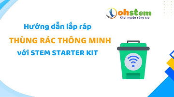 Hướng dẫn lắp ráp "Thùng rác thông minh" với STEM Starter Kit - OhStem Education