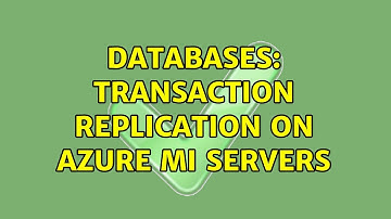Databases: Transaction Replication on Azure MI servers