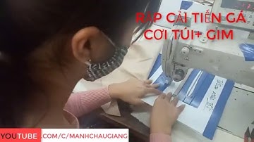 công nghệ may RẬP CẢI TIẾN GÁ CƠI TÚI CỘNG GIM