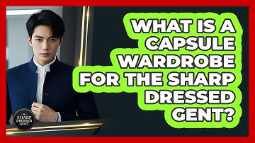 What Is A Capsule Wardrobe For The Sharp Dressed Gent? - The Sharp Dressed Gent