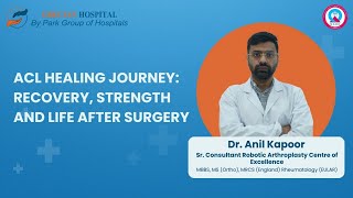 ACL Healing: Strength & Life After Surgery | Dr. Anil Kapoor | Park Grecian Hospital, Mohali