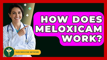 How Does Meloxicam Work? - Pain Medicine Network