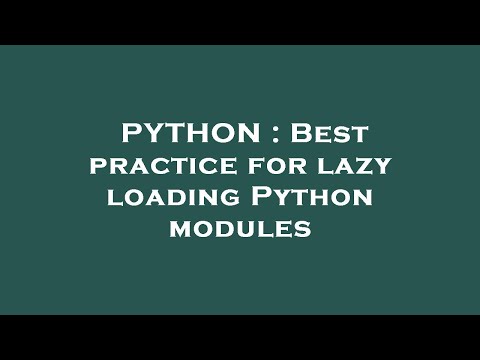 PYTHON : Best practice for lazy loading Python modules