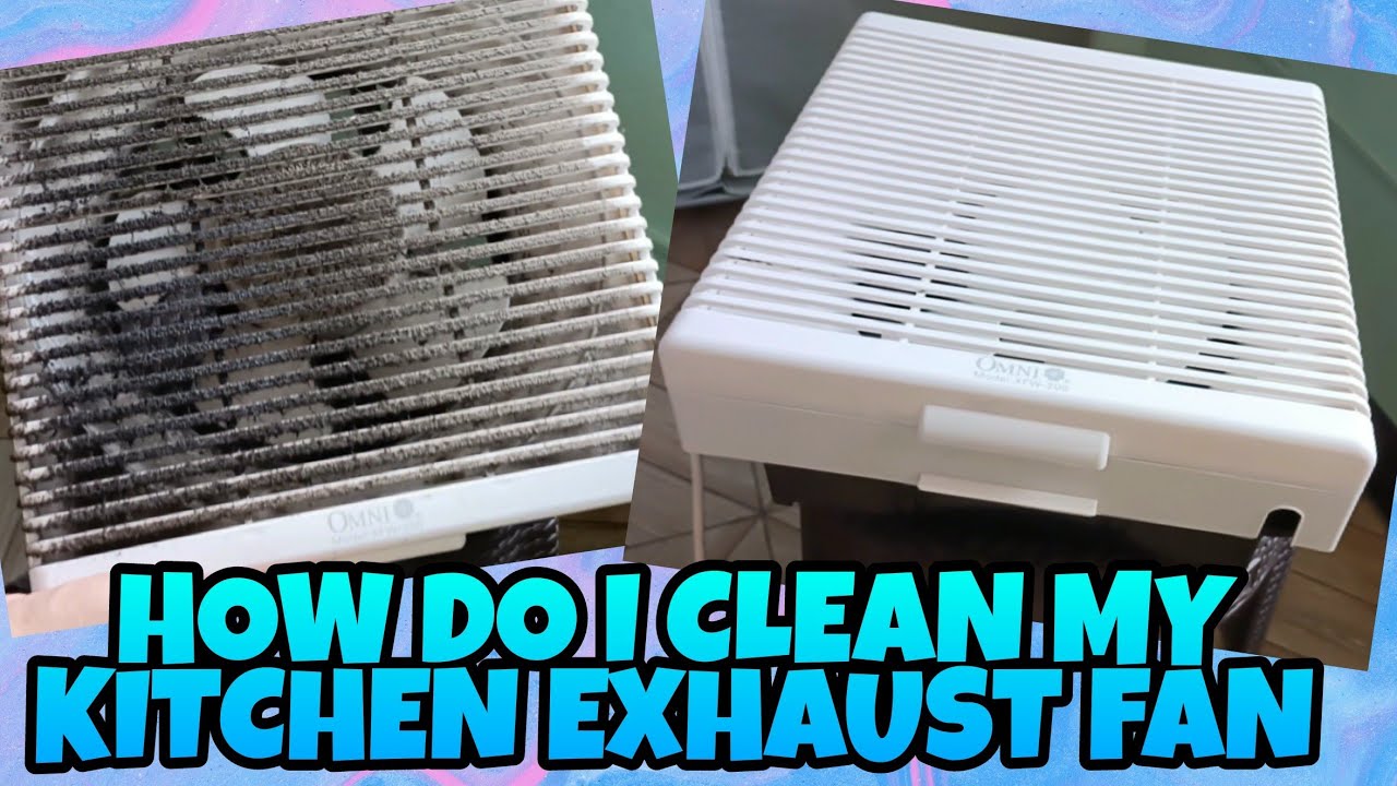 HOW DO I CLEAN MY KITCHEN EXHAUST FAN YouTube