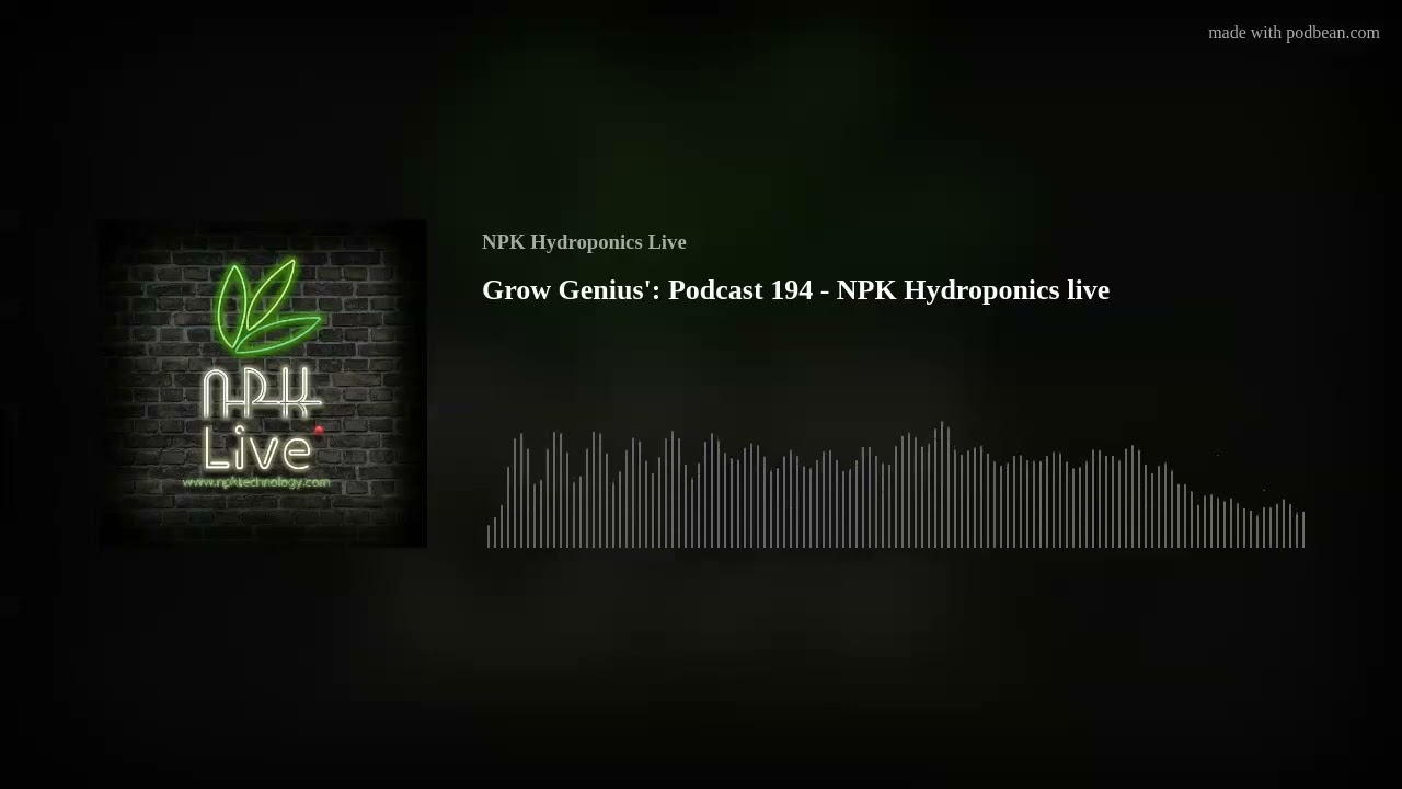 NPK Hydroponics Live: Podcast 194 - Grow Genius'