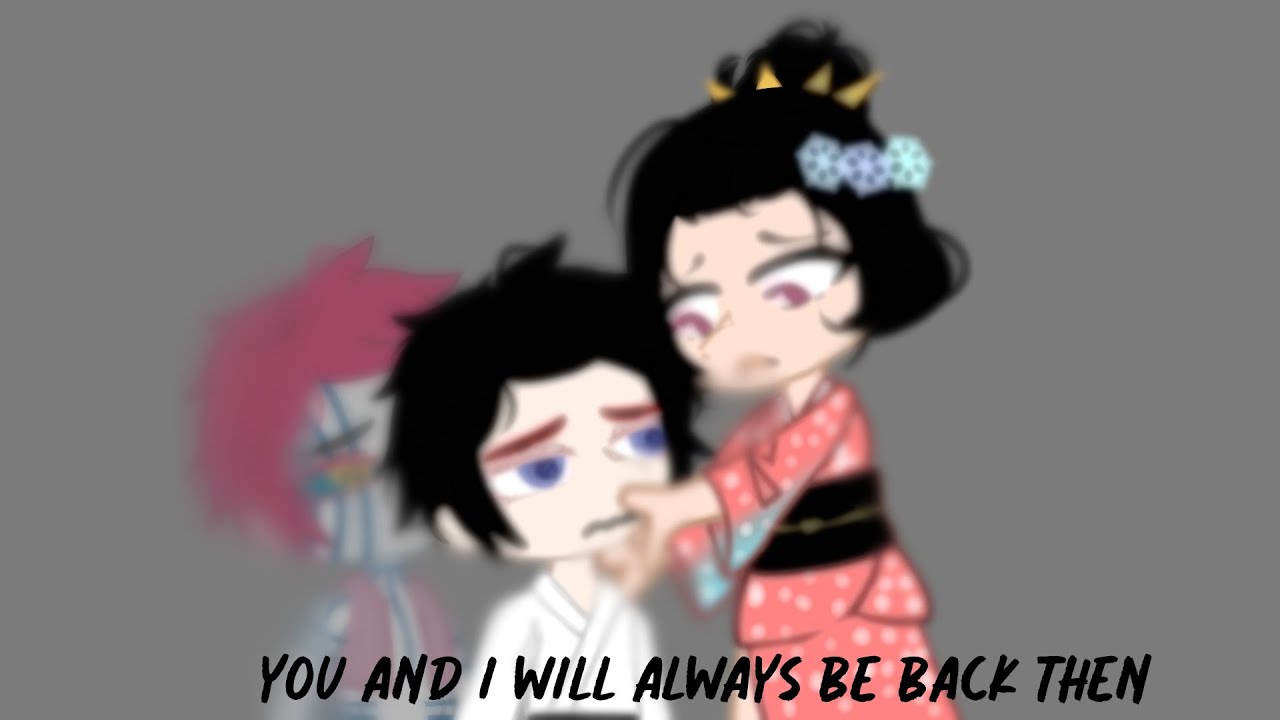 You and i will always be back then • KNY/DS • Angst • - YouTube