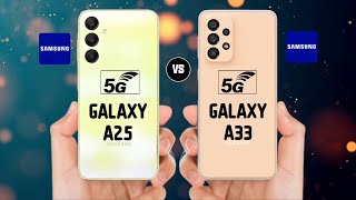 Samsung Galaxy A25 vs Samsung Galaxy A33 5G – Full Phone Comparison