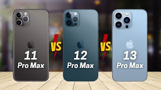 iPhone 11 Pro Max vs iPhone 12 Pro Max vs iPhone 13 Pro Max