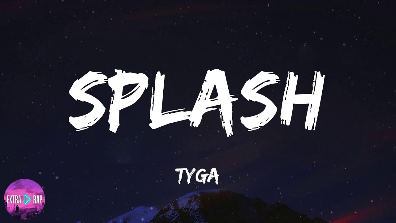 Tyga - Splash (lyrics)