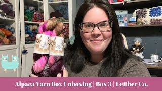 Alpaca Yarn Box Unboxing | Box 3 | Leither Co.