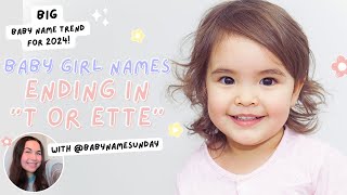 BABY GIRL NAMES ENDING IN T or ETTE  The NEW BABY NAME TREND That EVERYONE IS LOVING For 2024!