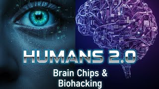 Humans 2.0 | How Brain Chips & Biohacking Are Redefining Evolution