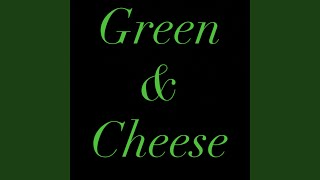 Green & Cheese