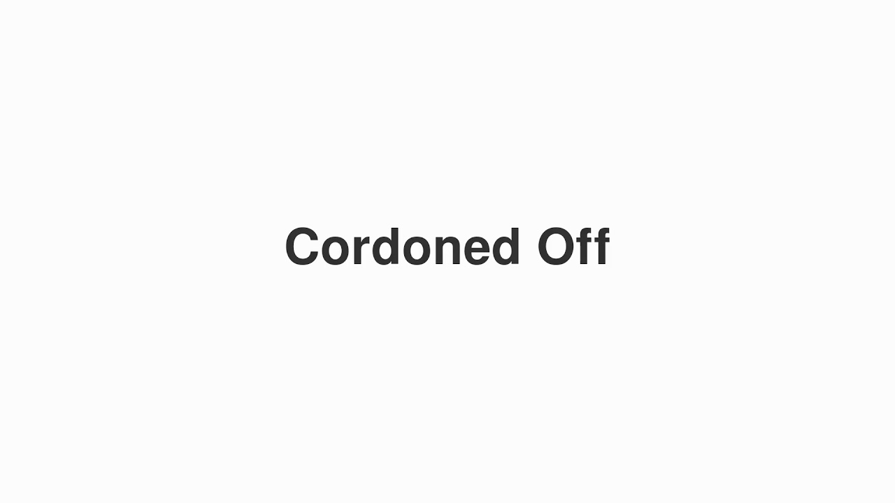 How to Pronounce "Cordoned Off"