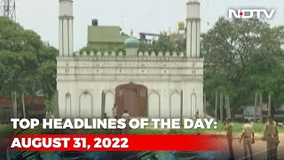 Top Headlines Of The Day: August 31, 2022