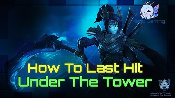 How To Last Hit Under The Tower [ Guide ]