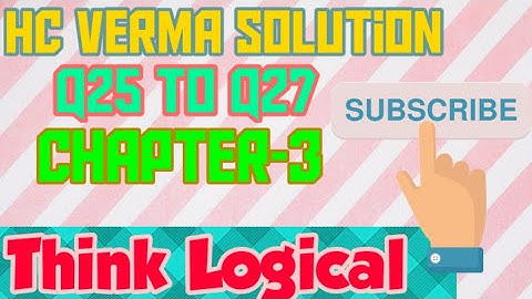HC Verma Solutions Q25 to Q27. Chapter-3