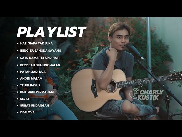 Hati Siapa Tak Luka - Charly Van Houten | CHARLYKUSTIK | Benci Kusangka Sayang class=