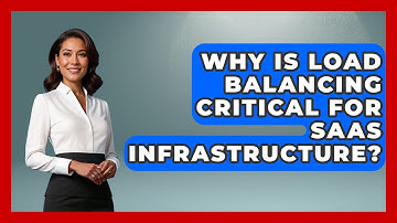 Why Is Load Balancing Critical For SaaS Infrastructure? - The SaaS Pros Breakdown