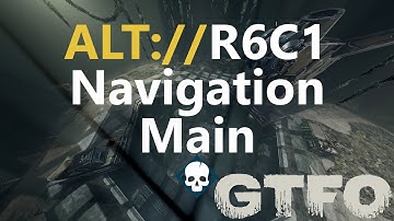 GTFO ALT://R6C1 "Navigation" Main