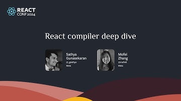 React Compiler Deep Dive | Mofei Zhang & Sathya Gunasekaran