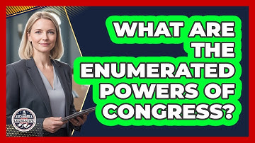 What Are The Enumerated Powers Of Congress?