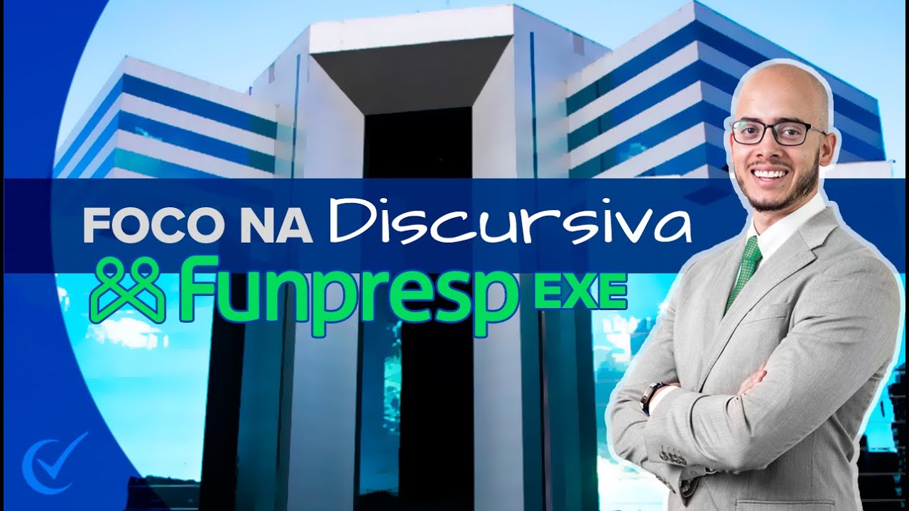 Concurso Funpresp-EXE - Análise do Edital 2021 com foco na prova Discursiva