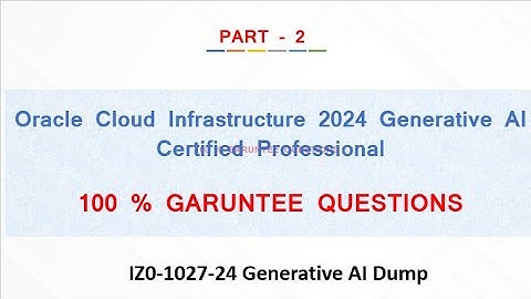 Oracle Cloud Infrastructure 2024 Generative AI Certified Professional - PART 2