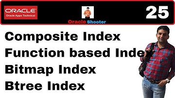 Apps Technical 25: Composite Index, Function based Index, Bitmap Index and many more indexes