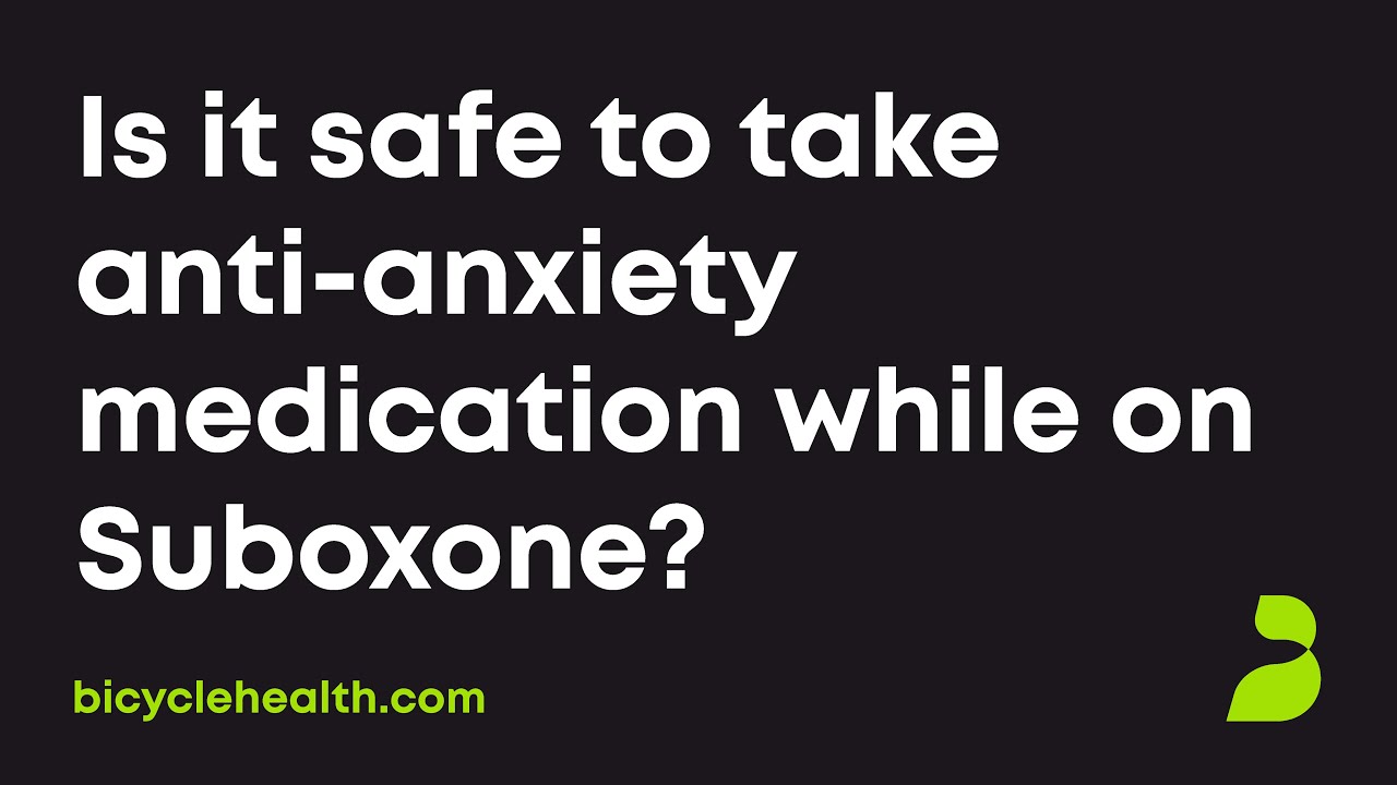Is it safe to take anti-anxiety medication while on Suboxone?