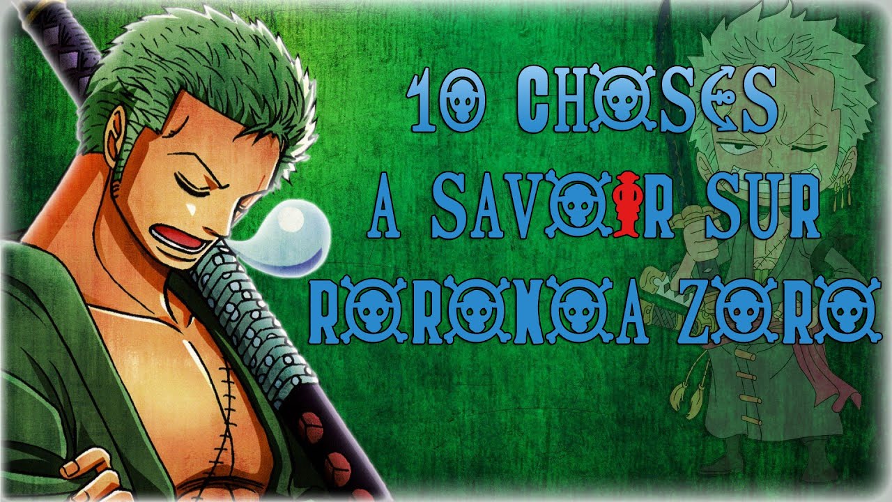 10 CHOSES À SAVOIR SUR RORONOA ZORO - One Piece - YouTube