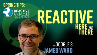 Spring Tips: Reactive Summit Keynote: Here and There