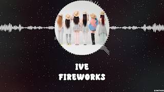 IVE - FIREWORKS  [HAN+ROM+ENG] LYRICS