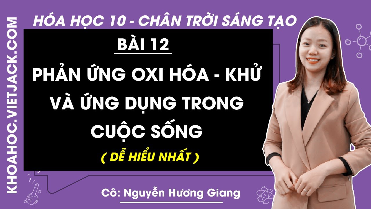 Hóa học 10 Bài 12: Phản ứng oxi hóa - khử và ứng dụng trong cuộc sống | Chân trời sáng tạo