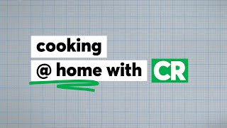 Cooking At Home with CR | Consumer Reports