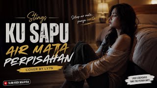 KU SAPU AIR MATA PERPISAHAN - STINGS (COVER) | SUARA MERDU DAN PENUH PERASAAN