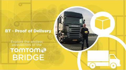 TomTom BRIDGE - The Ultimate Proof of Delivery solution powered by BT