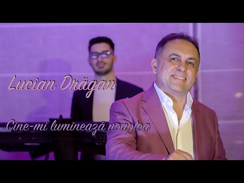 🎤Lucian Dragan 🎤-Cine-mi luminează noaptea 💓