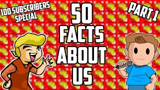 50 Facts About Us | 100 Subscribers Special