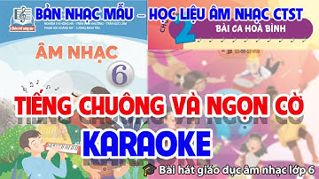 CHỦ ĐỀ 2: TIẾNG CHUÔNG VÀ NGỌN CỜ (KARAOKE)  -  ÂM NHẠC LỚP 6  - CHÂN TRỜI SÁNG TẠO