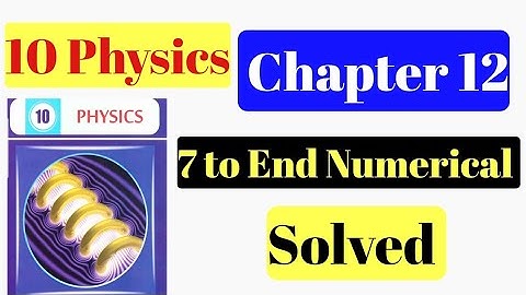 class 10th physics chapter 12 numericals 7 to End All solved