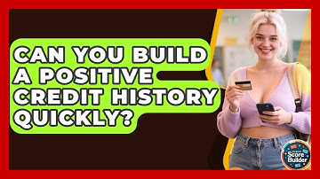 Can You Build A Positive Credit History Quickly? - Student Score Builder